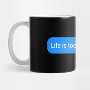 Life is too short to wait Mug